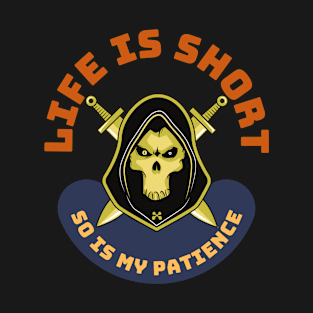 Life Is Short So Is My Patience T-Shirt