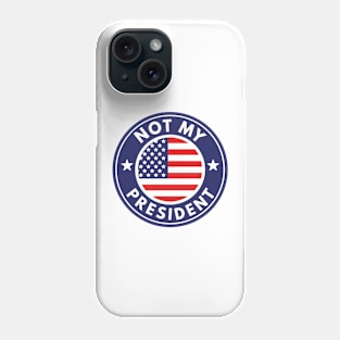 Not My President! Phone Case