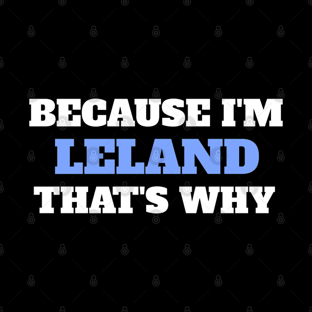 Because I'm Leland That's Why by Insert Name Here