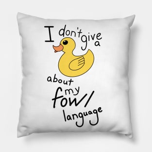 I don't give a Duck about my Fowl language Pillow