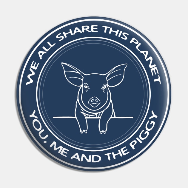 Piggy - We All Share This Planet - meaningful animal design Pin by Green Paladin