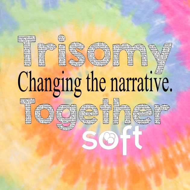 Changing the Narrative Together by SOFT Trisomy Awareness