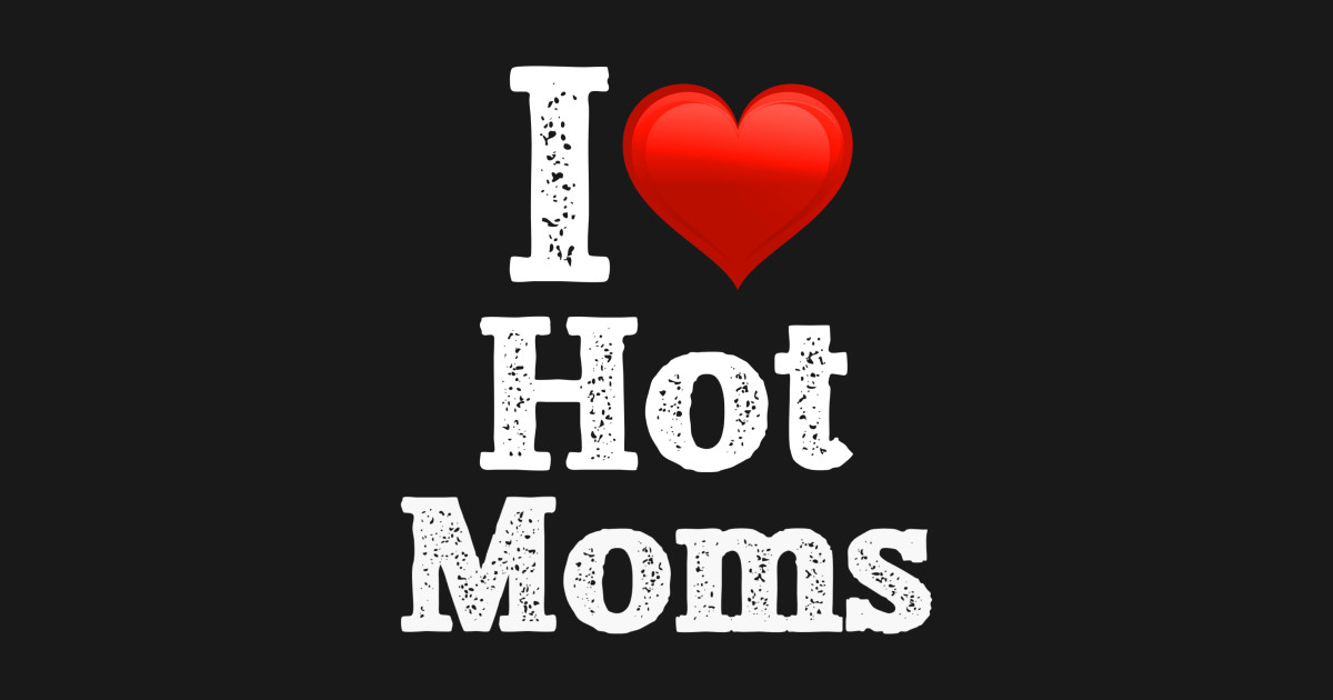 I love hot bebra. I Love hot. I Love hot moms. I Love hiot Ghost.