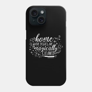 Home is Magic Home is Where the Dishes are Magically Cleaned College Kid Shirt Phone Case