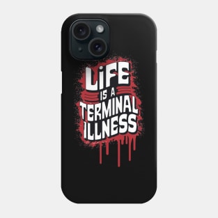 Life is a Terminal Illness - For the Pessimist Phone Case