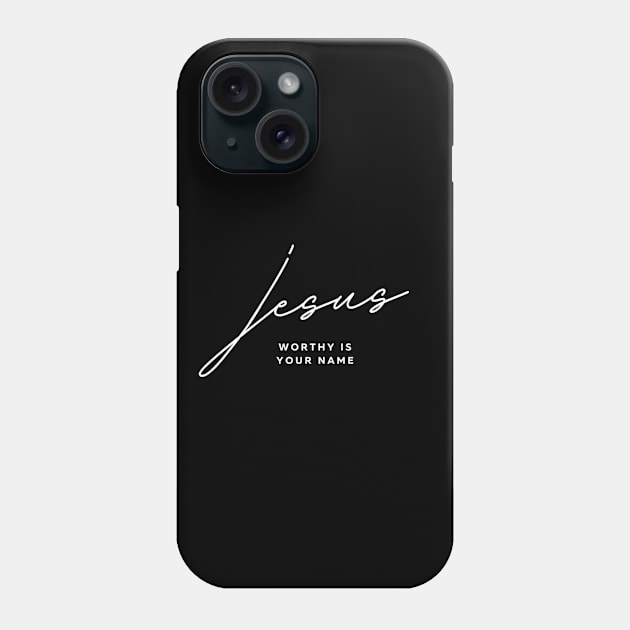Jesus Worthy is Your Name Phone Case by Faith on Colors