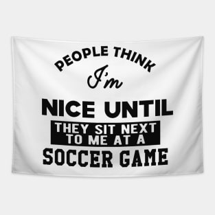 Soccer Game - People think I'm nice until They sit next to me Tapestry