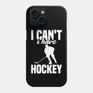 I Cant I Have Hockey Funny Gift For Hockey Lovers Phone Case