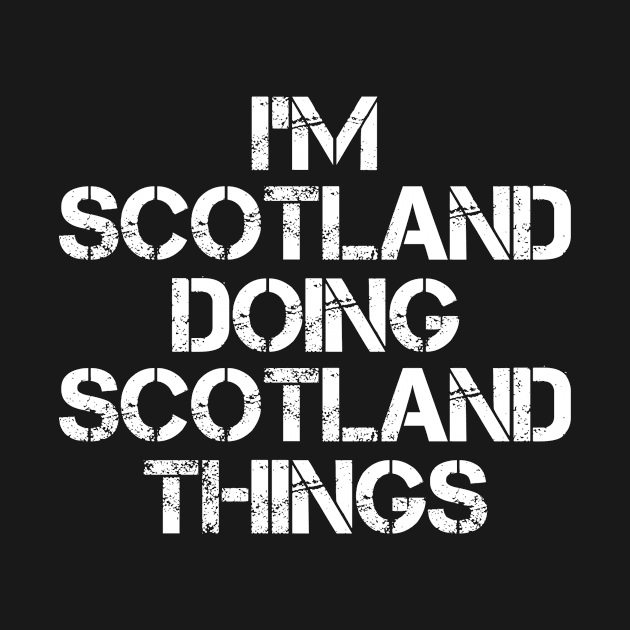 Scotland Name T Shirt - Scotland Doing Scotland Things by Skyrick1