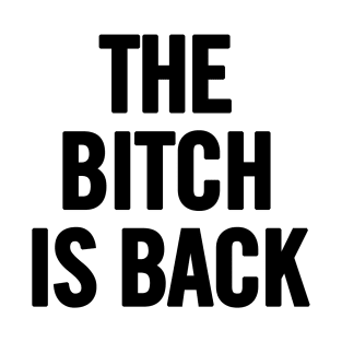 The Bitch Is Back T-Shirt