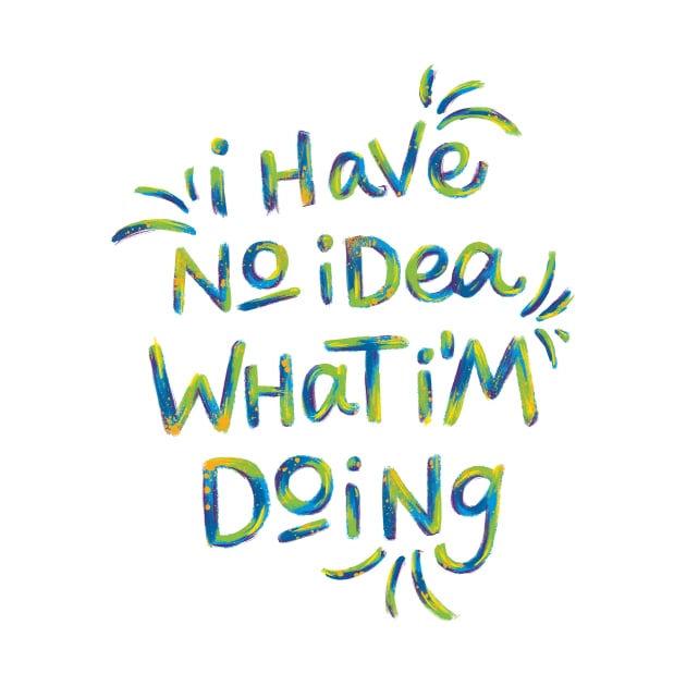 No Idea What I'm Doing by polliadesign