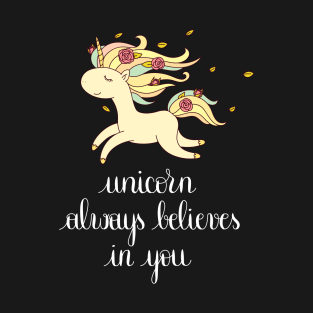 Unicorn Always Believes in You SHIRT Cute Awesome design T-Shirt