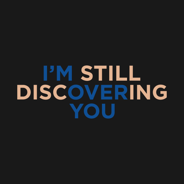 I'M Still Discovering You by NotSoGoodStudio