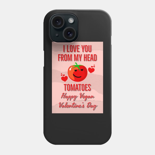 I Love You From My Head Tomatoes Happy Vegan Valentine's Day Phone Case by loeye