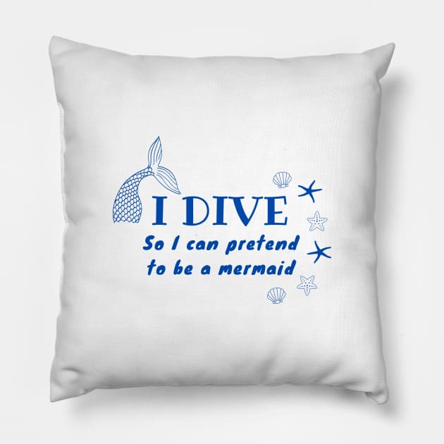 I Dive So I Can Pretend to Be a Mermaid | Scuba diving | Scuba | Ocean lovers | Freediver Pillow by Punderful Adventures