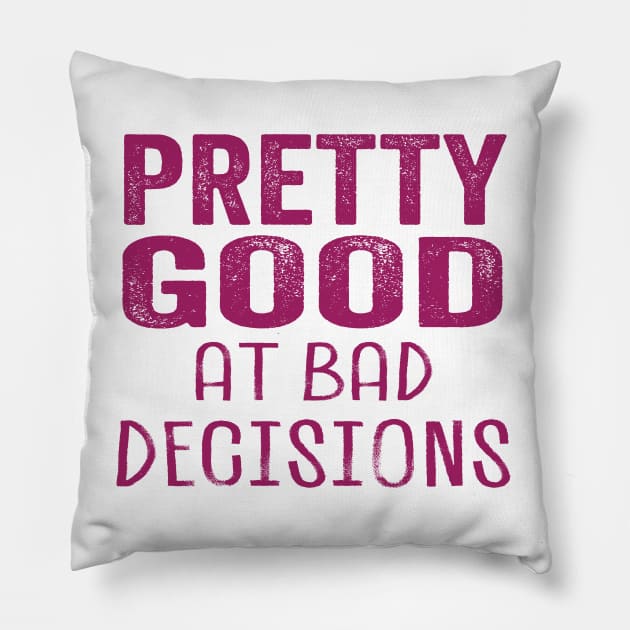 Pretty Good at Bad Decisions Pillow by Scott Richards