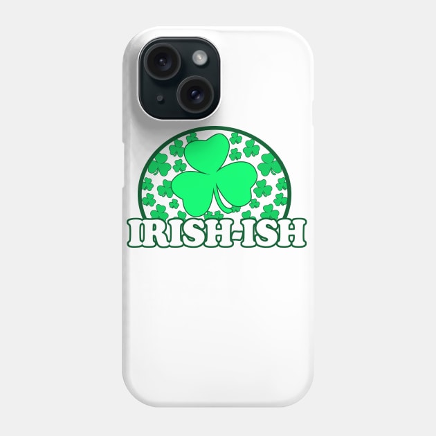 Irish Ish - Funny, Inappropriate Offensive St Patricks Day Drinking Team Shirt, Irish Pride, Irish Drinking Squad, St Patricks Day 2018, St Pattys Day, St Patricks Day Shirts Phone Case by BlueTshirtCo