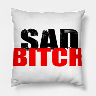 Sad Bitch Pillow