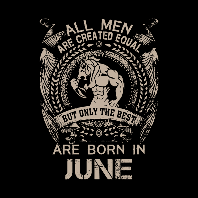 All Men Are Created Equal But Only The Best Are Born In June Birthday by Hsieh Claretta Art