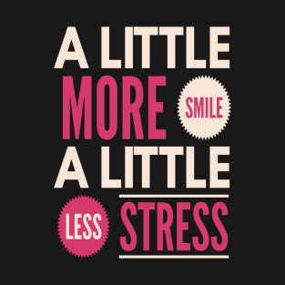 A Little More Smile A Little Less Stress T-Shirt