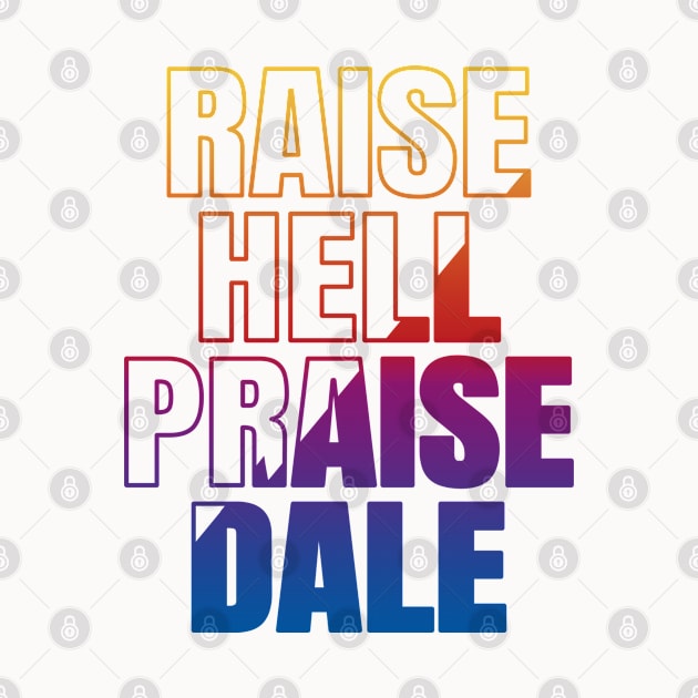 Raise Hell Praise Dale by JayD World