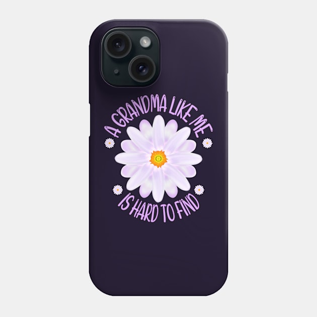 A Grandma Like Me Is Hard To Find, Aster Flower Art With "A Grandma Like Me Is Hard To Find" Quote Phone Case by MoMido