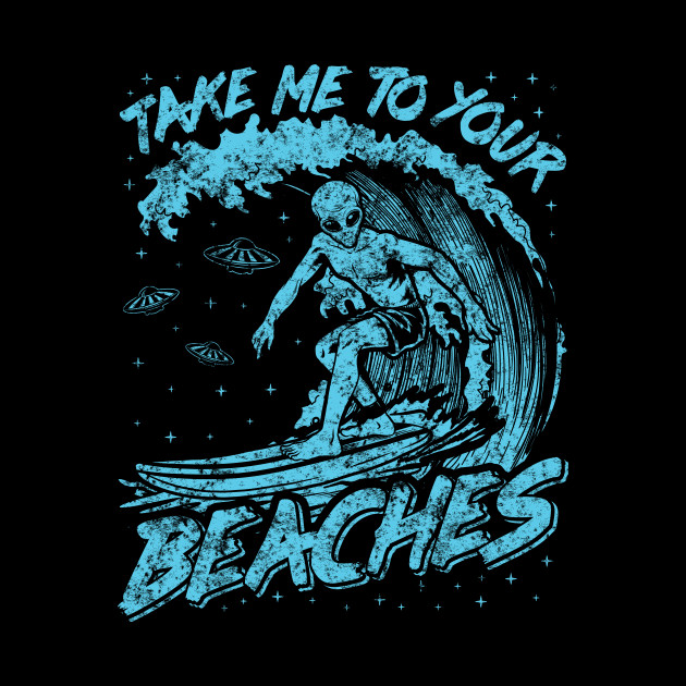 Alien Shirt Surfing Shirt Men Ufo Shirt Surfboard Longboard Take Me To Your Beaches Ufo Art Alien Art Funny Vintage Shirts Funny Mug Teepublic