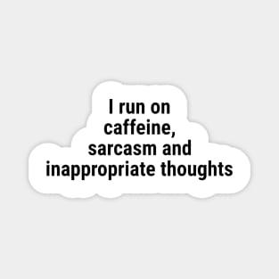 I run on caffeine, sarcasm inappropriate thoughts Black Magnet