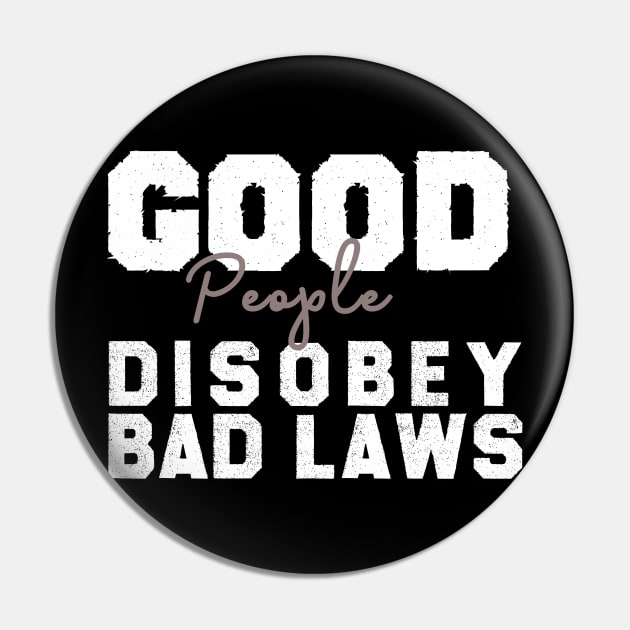 Good People Disobey Bad Laws, political , inspirational , anti trump , gift for him, gift for her Pin by MultiiDesign