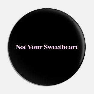 Not Your Sweetheart Pin
