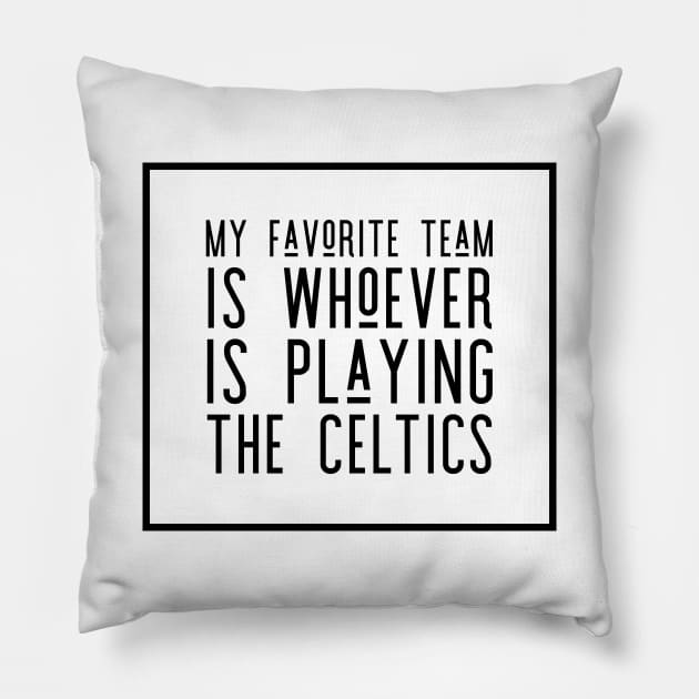 My Favorite Team is whoever is playing the Celtics! Pillow by Tdjacks1