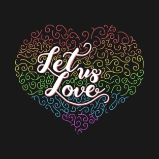 Let us Love T-Shirt