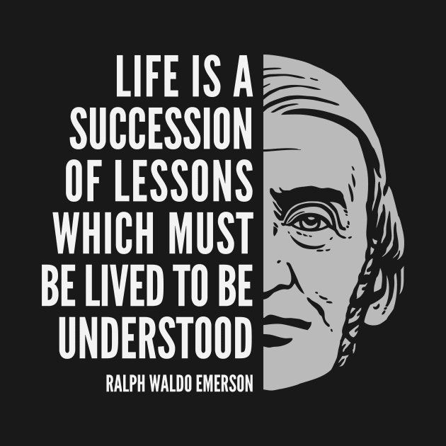 Ralph Waldo Emerson Inspirational Quote: Life is a Succession of Lessons by Elvdant