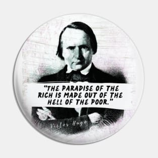 Victor Hugo  quote: The paradise of the rich is made out of the hell of the poor. Pin