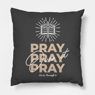 Pray On It Through It Over It Christian Pillow