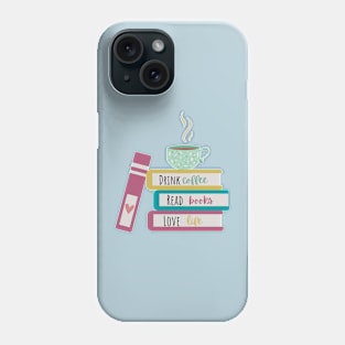 Drink Coffee, Read Books, Love Life Phone Case