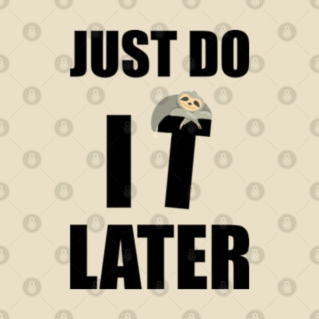 Just Do It Later Funny by Litaru