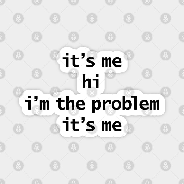 Its Me Hi Im The Problem Its Me Funny Quotes Magnet by ellenhenryart