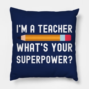 I Am a Teacher What Is Your Superpower Pillow