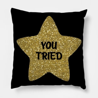 You Tried Gold Star Pillow