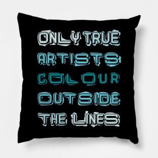 Only True Artists Colour Outside The Lines Pillow