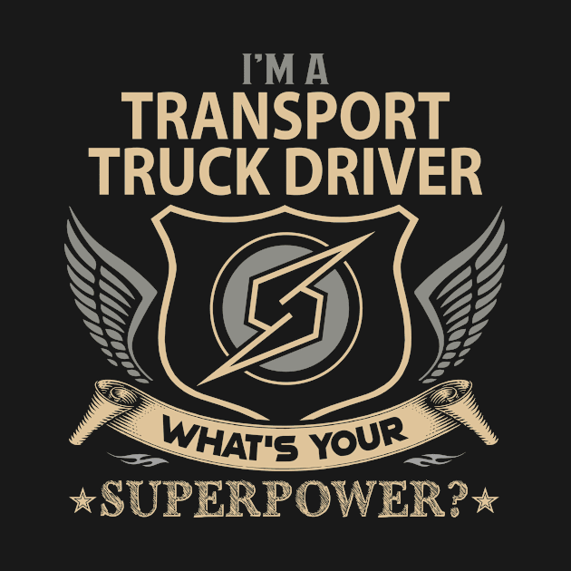 Transport Truck Driver T Shirt - Superpower Gift Item Tee by Cosimiaart