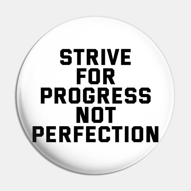 Strive For Progress Not Perfection Pin by Texevod