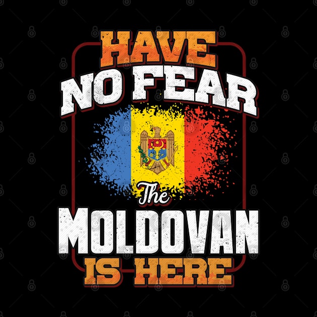 Moldovan Flag  Have No Fear The Moldovan Is Here - Gift for Moldovan From Moldova by Country Flags