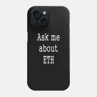 Ask me about Eth cryptocurrency Phone Case