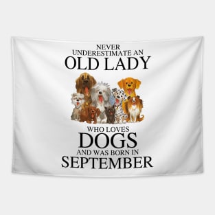 Never Underestimate An Old Lady Who Loves Dogs And Was Born In September Tapestry