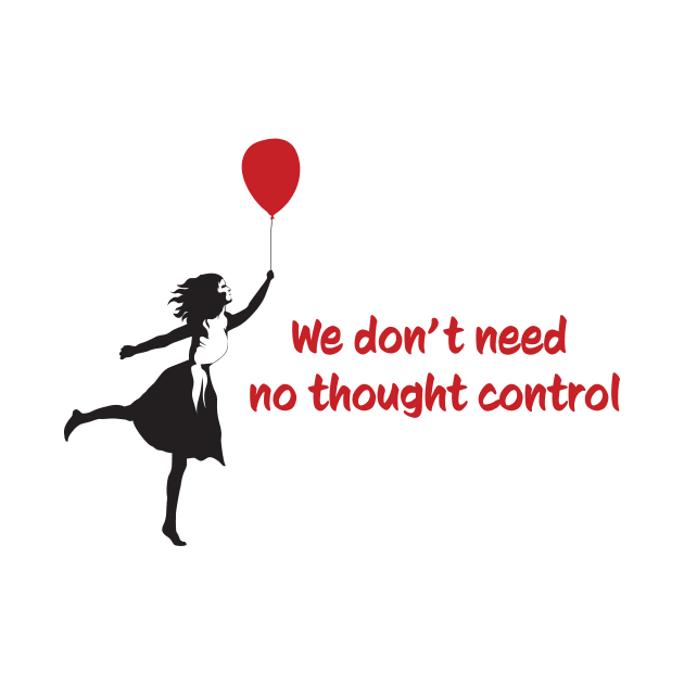 We Dont Need No Thought Control - Banksy by My Geeky Tees - T-Shirt Designs