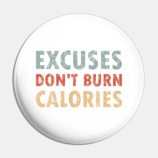 Excuses don't burn calorie Pin