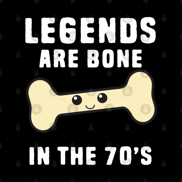 Funny legend are born in the 70s by Shirts That Bangs