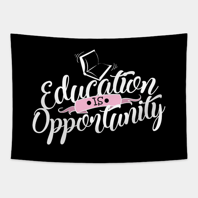 'Education Is Opportunity' Education Shirt Tapestry by ourwackyhome